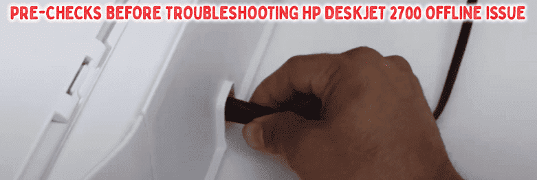 Basic Troubleshooting Before You Begin Fixing HP 2700 Printer Offline Issue Basic Troubleshooting Before You Begin Fixing HP 2700 Printer Offline Issue